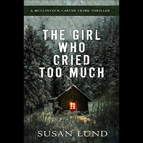 The Girl Who Cried Too Much: A McClintock-Carter Crime Thriller Audiolibro Por Susan Lund arte de portada