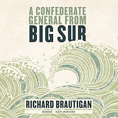 A Confederate General from Big Sur Audiolibro Por Richard Brautigan arte de portada