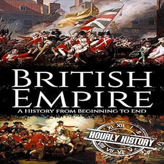 British Empire: A History from Beginning to End Audiolibro Por Hourly History arte de portada