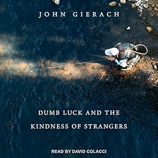 Dumb Luck and the Kindness of Strangers Audiolibro Por John Gierach arte de portada