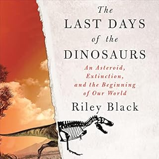 The Last Days of the Dinosaurs Audiobook By Riley Black cover art