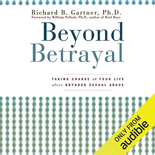 Beyond Betrayal: Taking Charge of Your Life after Boyhood Sexual Abuse cover art