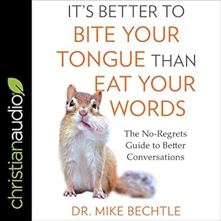 It's Better to Bite Your Tongue than Eat Your Words Audiobook By Dr. Mike Bechtle cover art