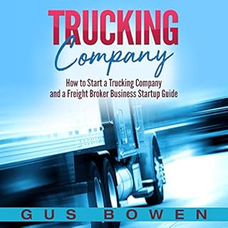 Trucking Company: How to Start a Trucking Company and a Freight Broker Business Startup Guide Audiolibro Por Gus Bowen arte d