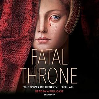 Fatal Throne: The Wives of Henry VIII Tell All Audiolibro Por M. T. Anderson, Candace Fleming, Linda Sue Park, Deborah Hopkin