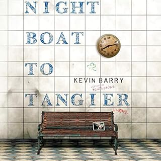 Night Boat to Tangier Audiobook By Kevin Barry cover art