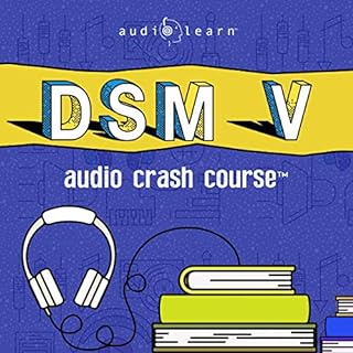 DSM v Audio Crash Course - Complete Review of the Diagnostic and Statistical Manual of Mental Disorders, 5th Edition (DSM-5) 