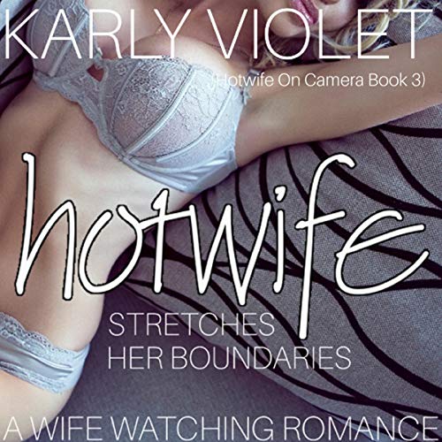 Hotwife Stretches Her Boundaries - A Wife Watching Romance cover art