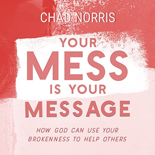 Your Mess Is Your Message Audiobook By Chad Norris cover art