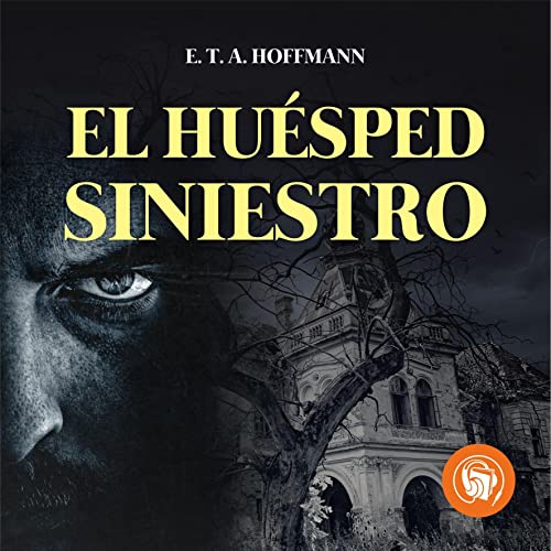 El Huésped siniestro [The Uncanny Guest] Audiobook By E. T. A. Hoffmann cover art