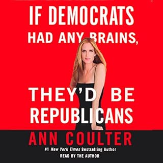 If Democrats Had Any Brains, They'd Be Republicans Audiobook By Ann Coulter cover art