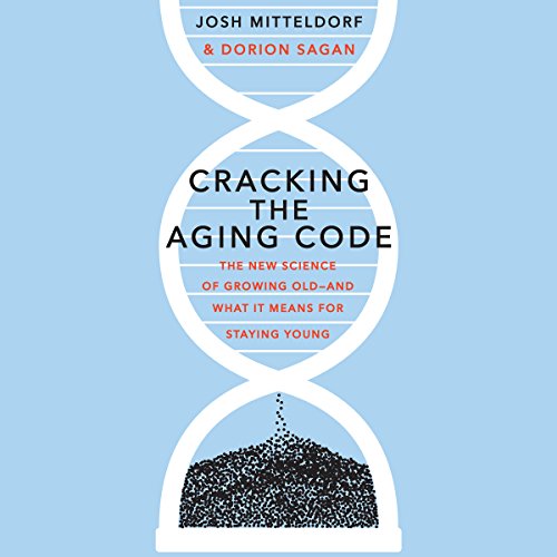 Cracking the Aging Code Audiobook By Josh Mitteldorf, Dorion Sagan cover art