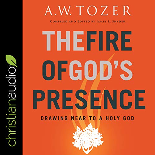 The Fire of God's Presence Audiolibro Por James L. Snyder - editor, A. W. Tozer arte de portada