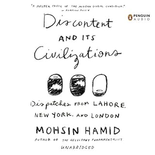 Discontent and Its Civilizations Audiobook By Mohsin Hamid cover art