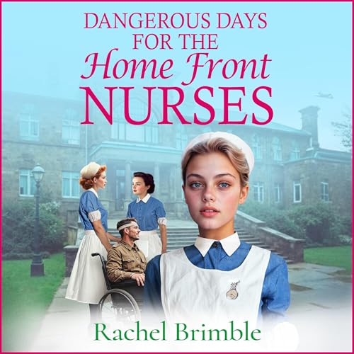 Dangerous Days for the Home Front Nurses cover art