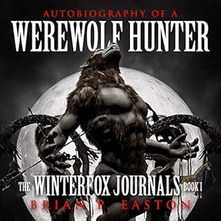 The Winterfox Journals Book One: Autobiography of a Werewolf Hunter Audiobook By Brian P. Easton cover art