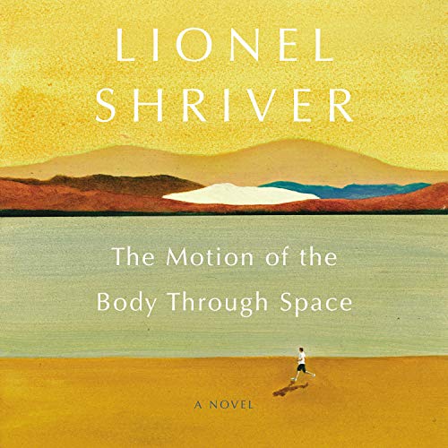 The Motion of the Body Through Space Audiolibro Por Lionel Shriver arte de portada