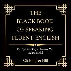 The Black Book of Speaking Fluent English Audiobook By Christopher Hill cover art