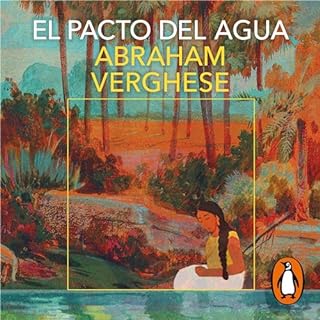 El pacto del agua [The Covenant of Water] Audiolibro Por Abraham Verghese, Eduardo Adrián Hojman Altieri - traductor a