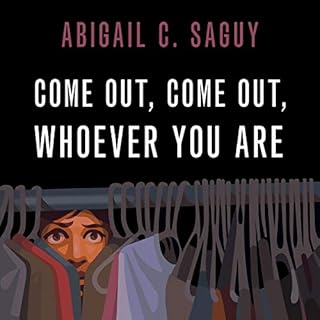 Come Out, Come Out, Whoever You Are Audiobook By Abigail C. Saguy cover art