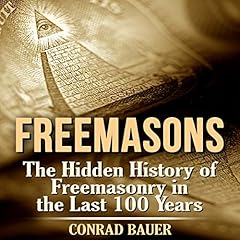 Freemasons: The Hidden History of Freemasonry in the Last 100 Years cover art