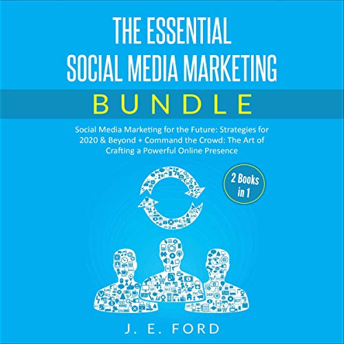 The Essential Social Media Marketing Bundle (2 Books in 1): Social Media Marketing for the Future: Strategies for 2020 & 