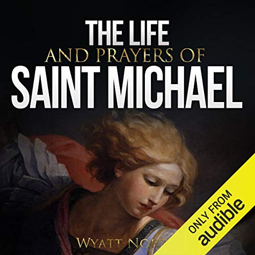 The Life and Prayers of Saint Michael the Archangel Audiolibro Por Wyatt North arte de portada