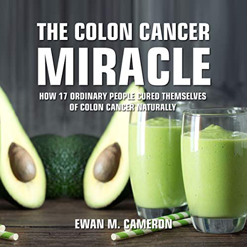 The Colon Cancer Miracle Audiobook By Ewan M Cameron cover art