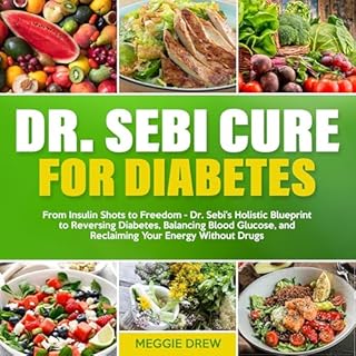 Dr. Sebi Cure for Diabetes: From Insulin Shots to Freedom Audiobook By Meggie Drew cover art