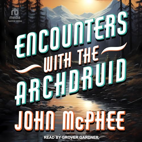 Encounters with the Archdruid Audiolibro Por John McPhee arte de portada