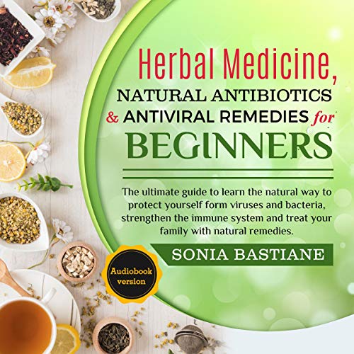 Herbal Medicine, Natural Antibiotics and Antiviral Remedies for Beginners cover art