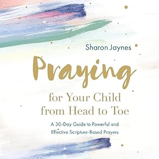 Praying for Your Child from Head to Toe Audiobook By Sharon Jaynes cover art