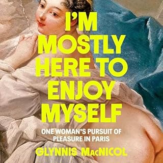 I'm Mostly Here to Enjoy Myself Audiobook By Glynnis MacNicol cover art