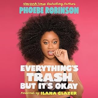 Everything's Trash, but It's Okay Audiobook By Phoebe Robinson, Ilana Glazer - foreword cover art