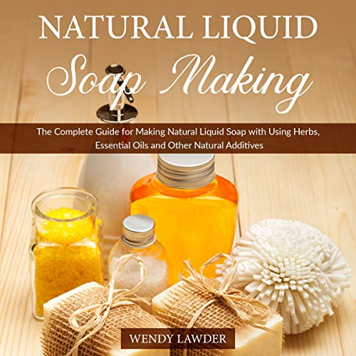 Natural Liquid Soap Making Audiobook By Wendy Lawder cover art