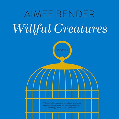 Willful Creatures Audiolivro Por Aimee Bender capa