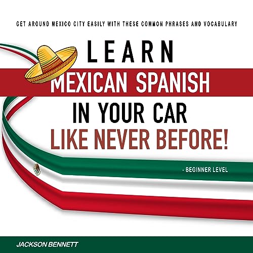 Learn Mexican Spanish in Your Car Like Never Before! Audiobook By Jackson Bennett cover art