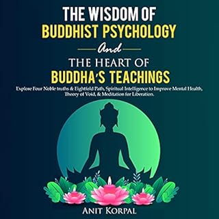 The Wisdom of Buddhist Psychology and the Heart of Buddha’s Teachings Audiobook By Anit Korpal cover art