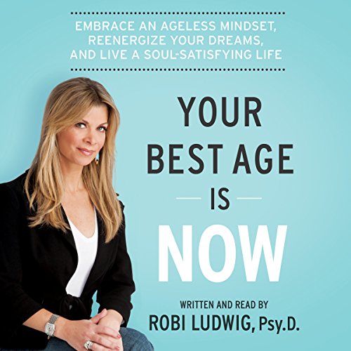 Your Best Age Is Now Audiobook By Robi Ludwig cover art