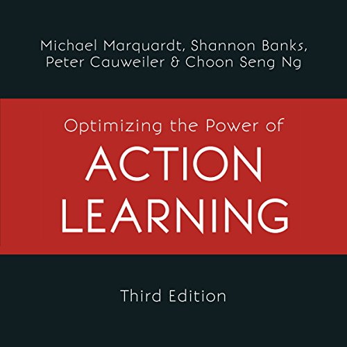 Optimizing the Power of Action Learning Audiobook By Michael J. Marquardt, Shannon Banks, Peter Cauwelier, NG Choon Seng cove