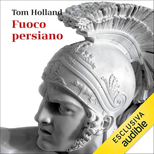 Fuoco persiano. Il primo grande scontro tra Oriente e Occidente Audiolivro Por Tom Holland capa