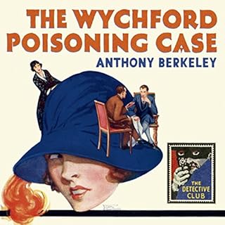 The Wychford Poisoning Case: A Detective Story Club Classic Crime Novel (The Detective Club) Audiobook By Anthony Berkeley, T