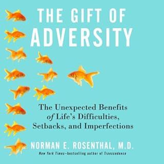 The Gift of Adversity Audiobook By Norman E. Rosenthal M.D. cover art