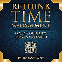 Rethink Time Management - G.O.D.’s Guide to Heaven on Earth cover art