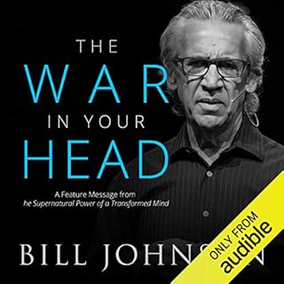 The War in Your Head: A Feature Message from The Supernatural Power of a Transformed Mind Audiobook By Bill Johnson cover art