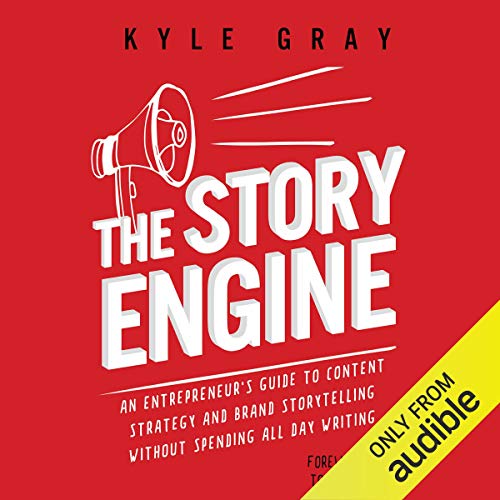 The Story Engine Audiobook By Kyle Gray, Tom Morkes - foreword, Kim Doyal - introduction cover art