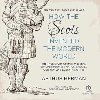 How the Scots Invented the Modern World Audiobook By Arthur Herman cover art