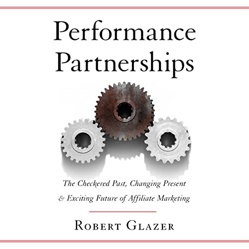 Performance Partnerships: The Checkered Past, Changing Present & Exciting Future of Affiliate Marketing Audiobook By Robe