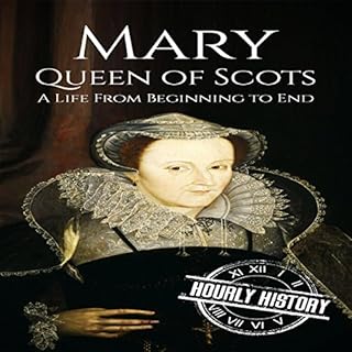 Mary Queen of Scots: A Life from Beginning to End Audiolibro Por Hourly History arte de portada