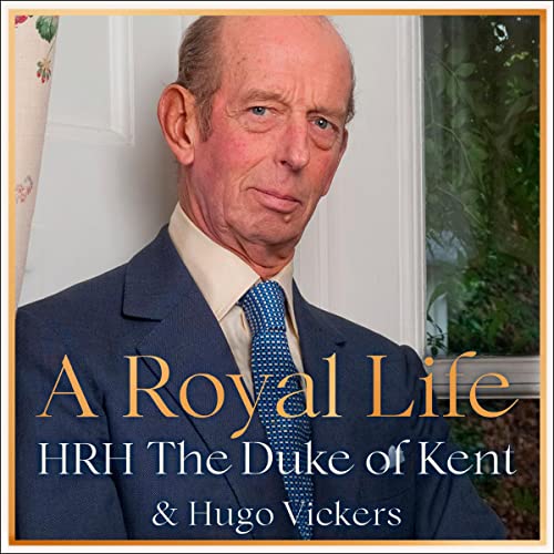 A Royal Life Audiobook By HRH The Duke of Kent, Hugo Vickers cover art